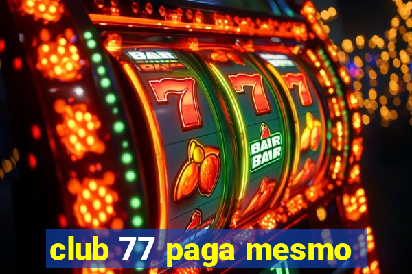 club 77 paga mesmo